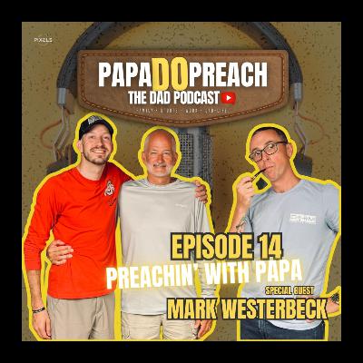 EPISODE 14: PREACHIN' WITH PAPA feat. Mark Westerbeck