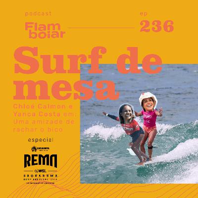 236 - Amizades do surf com Chloé Calmon e Yanca Costa | Surf de Mesa no REMA Saquarema Surf Festival