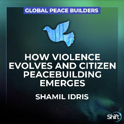 How Violence Evolves and Citizen Peacebuilding Emerges — Shamil Idris How Violence Evolves and Citizen Peacebuilding Emerges — Shamil Idris