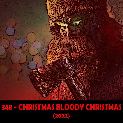Episode 348 - Christmas Bloody Christmas (2022)