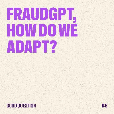 FraudGPT, how do we adapt? FraudGPT, how do we adapt?