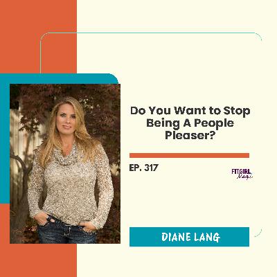 Do You Want to Stop Being A People Pleaser?|317 Do You Want to Stop Being A People Pleaser?|317