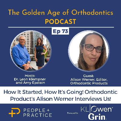How It Started, How It’s Going! Orthodontic Product’s Alison Werner Interviews Us!