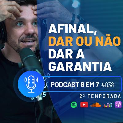 Tudo o que você precisa saber sobre garantia | Podcast 6 em 7 #38 Tudo o que você precisa saber sobre garantia | Podcast 6 em 7 #38