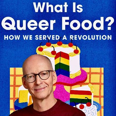 John Birdsall (author, What Is Queer Food? How We Served a Revolution) on Community, Culture, and Quiche