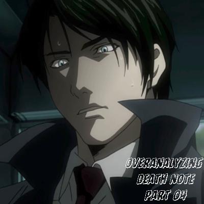 overanalyzing death note | pt. 04 overanalyzing death note | pt. 04