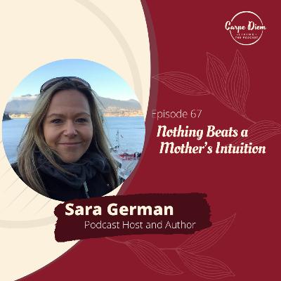 CDL67: Nothing Beats a Mother’s Intuition with Sara German