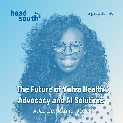 Ep. 56: The Future of Vulva Health: Advocacy and AI Solutions with Dr. Maria Uloko Ep. 56: The Future of Vulva Health: Advocacy and AI Solutions with Dr. Maria Uloko