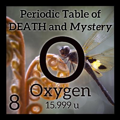 Oxygen, Enormous Bugs, and the Periodic Table of Death and Mystery Oxygen, Enormous Bugs, and the Periodic Table of Death and Mystery