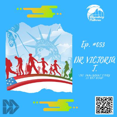#053: "The Immigrant Story's Not Dead." | Dr. Victoria T.