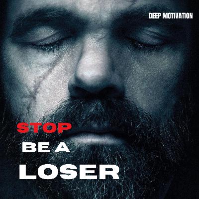STOP BEING A LOSER-MOST MOTIVATIONAL SPEECH STOP BEING A LOSER-MOST MOTIVATIONAL SPEECH