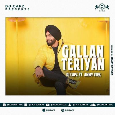 Gallan Teriya - Ammy Virk Ft. DJ Capz