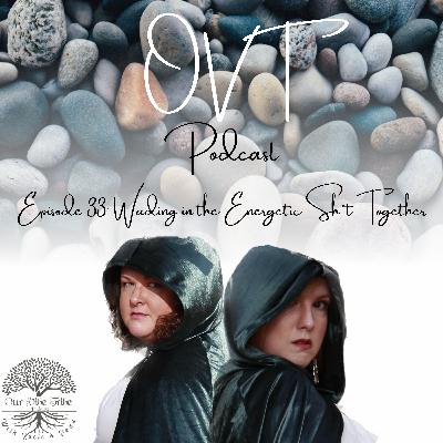 Episode 33: Wading in the Energetic Sh*t Together