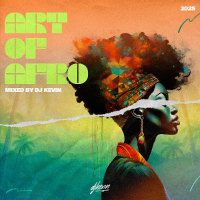 THE ART OF AFRO 2025 - Mixed by DJ KEVIN
