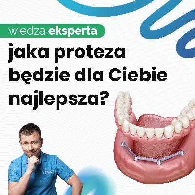 JAKA PROTEZA PRZY BEZZĘBIU? PROTEZA AKRYLOWA vs PROTEZA OVERDENTURE VS UZUPEŁNIENIA STAŁE