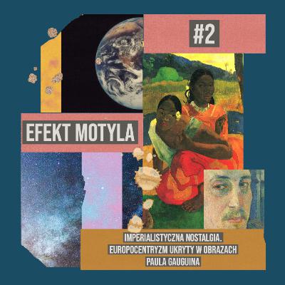 Imperialistyczna nostalgia. Europocentryzm ukryty w obrazach Paula Gauguina - Efekt Motyla #2