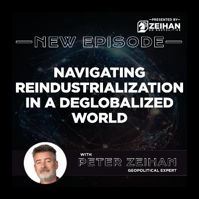 Navigating Reindustrialization in a Deglobalized World || Peter Zeihan