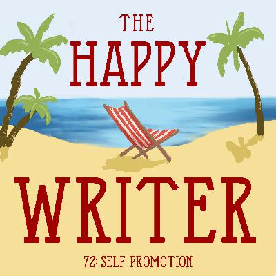 The Happy Writer 72: Self promotion