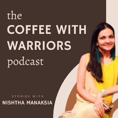A Breast Cancer Warrior's Powerful Tips on Mental Strength I The Coffee With Warriors Podcast - Episode 02 I Nithika Agarwal