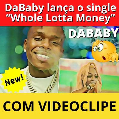 DaBaby lança o single “Whole Lotta Money” com videoclipe; HIP HOP NEWS