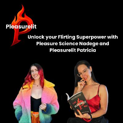 Unlock your Flirting Superpower - The art of Flirtation with Pleasure Science Nadege and Pleasurelit Patricia