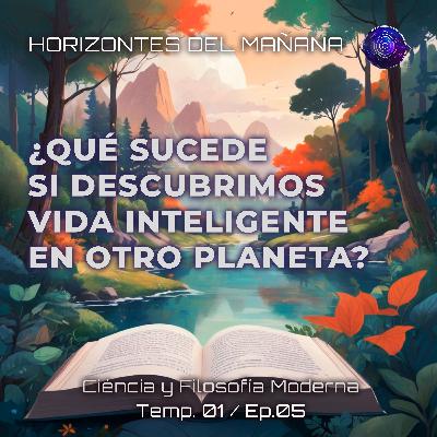 5: ¿Qué sucede si descubrimos vida inteligente en otro planeta? 5: ¿Qué sucede si descubrimos vida inteligente en otro planeta?