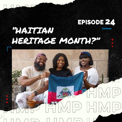 HMP | Episode 24 | "Haitian Heritage Month?" | Season 2