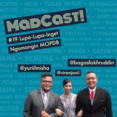 Madcast #19 : Lupa-Lupa-Inget Ngomongin MOPDB Madcast #19 : Lupa-Lupa-Inget Ngomongin MOPDB