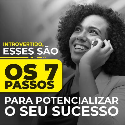 #001 | IntrovertidoCast - Os 7 Passos Para Potencializar O Seu Sucesso #001 | IntrovertidoCast - Os 7 Passos Para Potencializar O Seu Sucesso