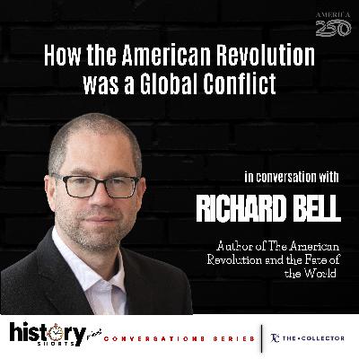 Conversations: How the American Revolution was a Global Conflict, w/ Richard Bell Conversations: How the American Revolution was a Global Conflict, w/ Richard Bell