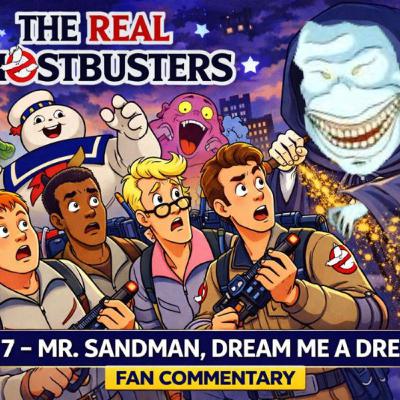 The Real Ghostbusters – Episode 7: Mr. Sandman, Dream Me a Dream: Fan Commentary