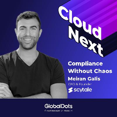 Compliance Without Chaos: Meiran Galis, CEO @Scytale Compliance Without Chaos: Meiran Galis, CEO @Scytale