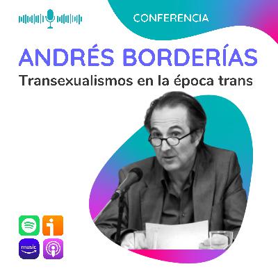 Transexualismos en la época trans. Con Andrés Borderías Transexualismos en la época trans. Con Andrés Borderías