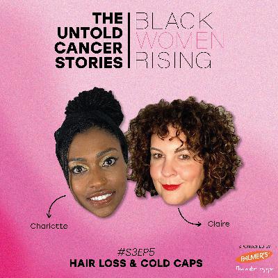 Black Women Rising - The Untold Cancer: S3 Ep 5 Hair Loss and Cold Caps