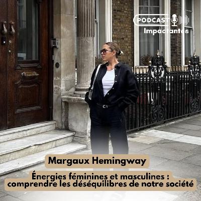 Ănergies fĂ©minines et masculines : comprendre les dĂ©sĂ©quilibres de notre sociĂ©tĂ© â avec Margaux Hemingway Ănergies fĂ©minines et masculines : comprendre les dĂ©sĂ©quilibres de notre sociĂ©tĂ© â avec Margaux Hemingway