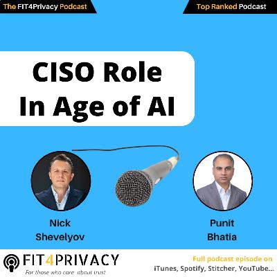 CISO Role In Age of AI with Nick Shevelyov and Punit Bhatia in the FIT4PRIVACY Podcast E141 S06