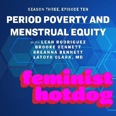 FH S3E10: Period Poverty and Menstrual Equity FH S3E10: Period Poverty and Menstrual Equity