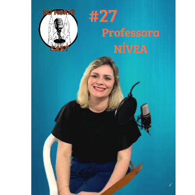 Do Norte Cast - #27 - Professora Nívea