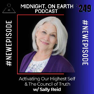 Episode 249 - Activating Our Highest Self & The Council of Truth w/ Sally Reid