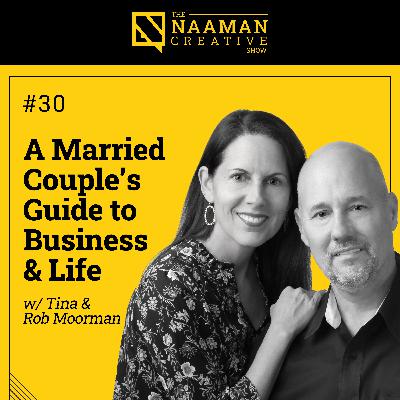 30: A Married Couple's Guide to Business & Life (w/ Tina & Rob Moorman)