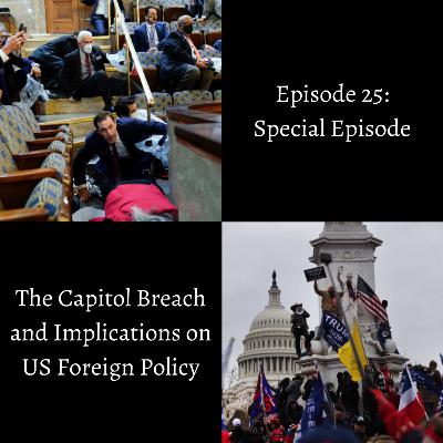 Episode 25: Special Episode: The Capitol Breach and Implications on US Foreign Policy Episode 25: Special Episode: The Capitol Breach and Implications on US Foreign Policy