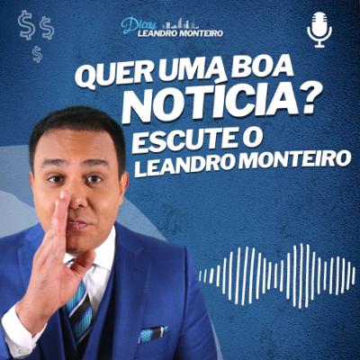Quer boa notícia? Escute o Leandro Monteiro