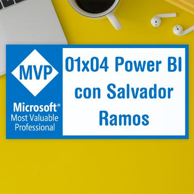 01x04 - El Futuro de Power BI con Salvador Ramos