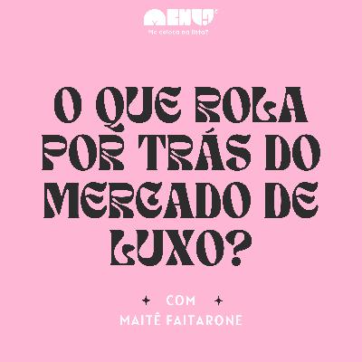 #018 - O que rola por trás do mercado de luxo?