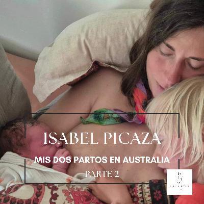 #8 ISABEL PICAZA - MIS DOS PARTOS EN AUSTRALIA - Parte 2