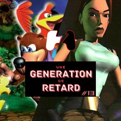 Une génération de retard – Épisode #13 : Tomb Raider + Banjo-Kazooie