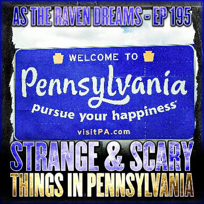 ATRD Ep. 195 - Strange & Scary Things In Pennsylvania