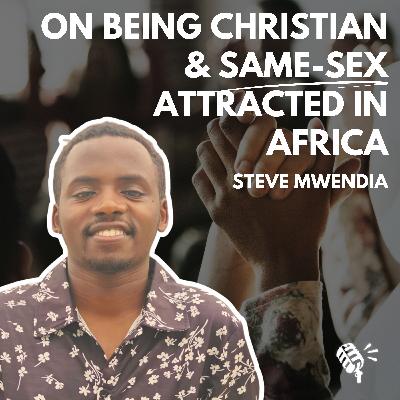 On Being Christian and Same-Sex Attracted in Africa: Steve Mwendia