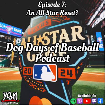 Dog Days of Baseball Podcast EP.7: An All Star Reset ?