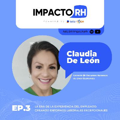 La era de la experiencia del empleado: Creando entornos laborales excepcionales con Claudia De León La era de la experiencia del empleado: Creando entornos laborales excepcionales con Claudia De León